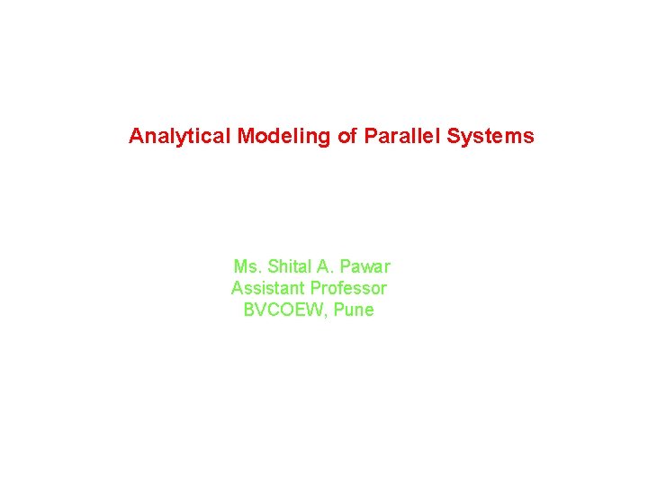 Analytical Modeling of Parallel Systems Ms. Shital A. Pawar Assistant Professor BVCOEW, Pune 