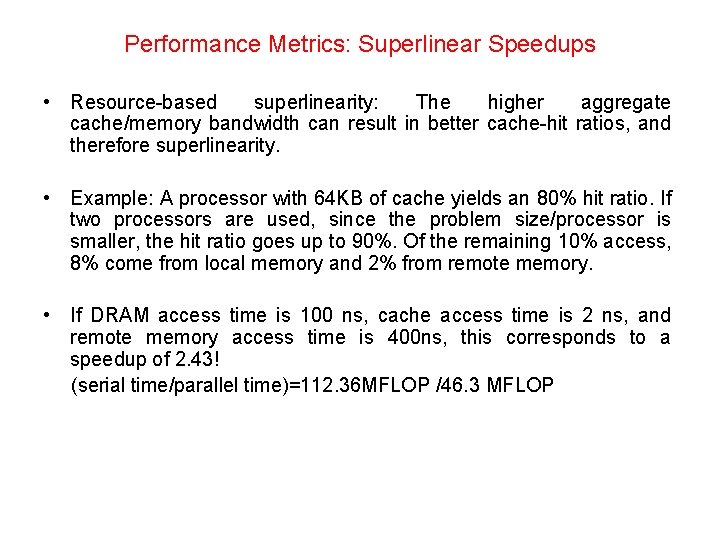 Performance Metrics: Superlinear Speedups • Resource-based superlinearity: The higher aggregate cache/memory bandwidth can result