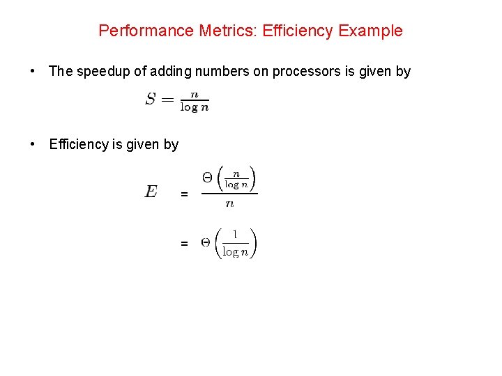 Performance Metrics: Efficiency Example • The speedup of adding numbers on processors is given