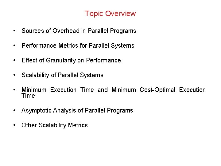 Topic Overview • Sources of Overhead in Parallel Programs • Performance Metrics for Parallel