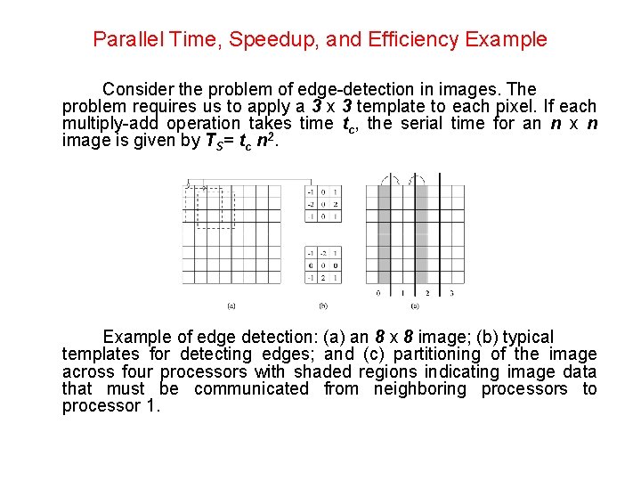 Parallel Time, Speedup, and Efficiency Example Consider the problem of edge-detection in images. The