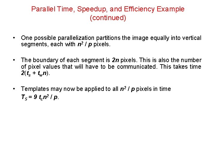 Parallel Time, Speedup, and Efficiency Example (continued) • One possible parallelization partitions the image