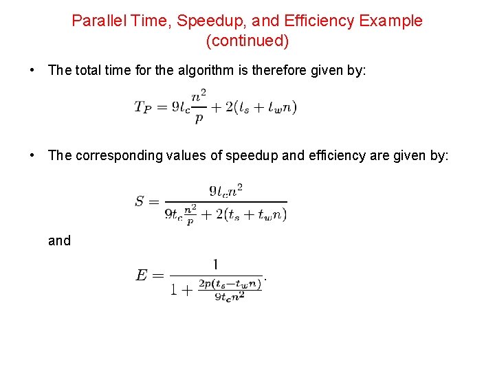 Parallel Time, Speedup, and Efficiency Example (continued) • The total time for the algorithm