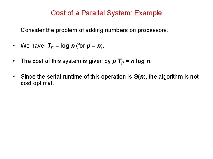 Cost of a Parallel System: Example Consider the problem of adding numbers on processors.