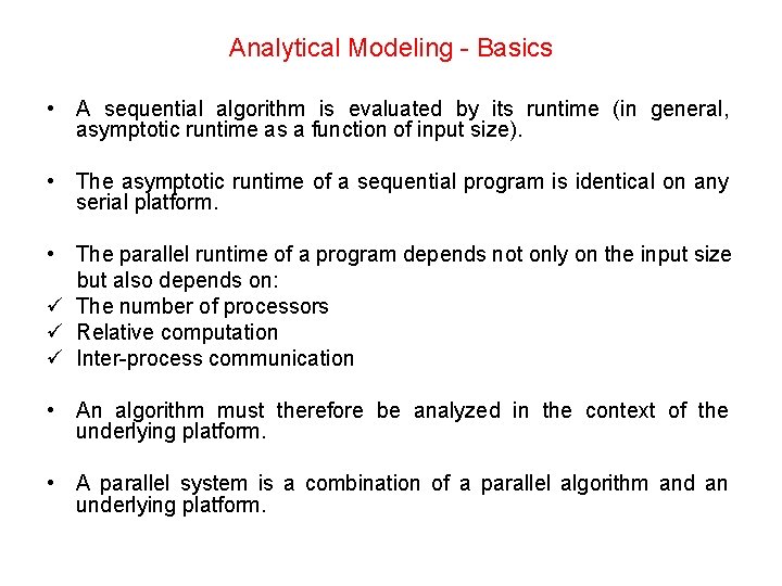 Analytical Modeling - Basics • A sequential algorithm is evaluated by its runtime (in