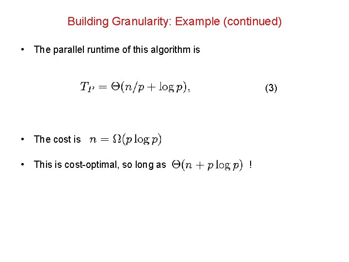 Building Granularity: Example (continued) • The parallel runtime of this algorithm is (3) •