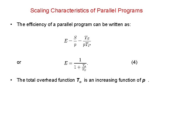 Scaling Characteristics of Parallel Programs • The efficiency of a parallel program can be