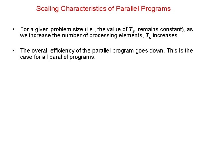 Scaling Characteristics of Parallel Programs • For a given problem size (i. e. ,