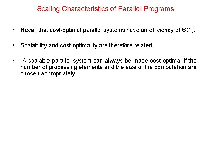 Scaling Characteristics of Parallel Programs • Recall that cost-optimal parallel systems have an efficiency