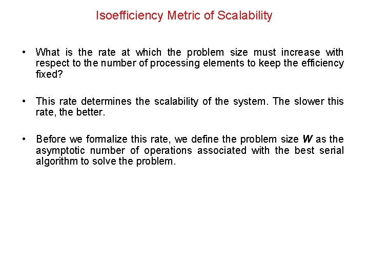 Isoefficiency Metric of Scalability • What is the rate at which the problem size