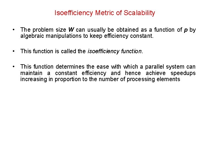 Isoefficiency Metric of Scalability • The problem size W can usually be obtained as