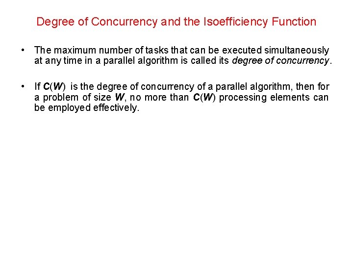 Degree of Concurrency and the Isoefficiency Function • The maximum number of tasks that