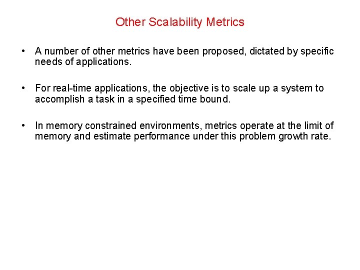 Other Scalability Metrics • A number of other metrics have been proposed, dictated by