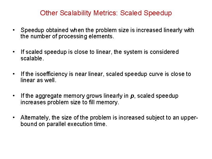 Other Scalability Metrics: Scaled Speedup • Speedup obtained when the problem size is increased