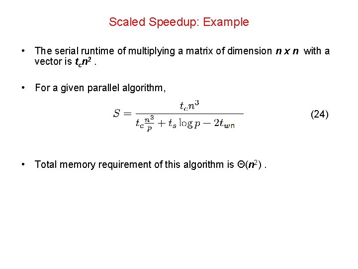 Scaled Speedup: Example • The serial runtime of multiplying a matrix of dimension n