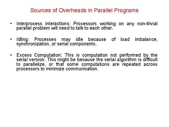 Sources of Overheads in Parallel Programs • Interprocess interactions: Processors working on any non-trivial