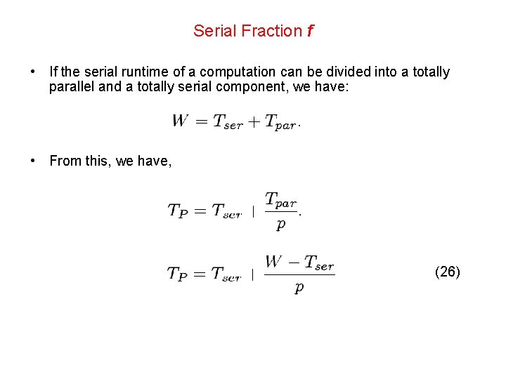 Serial Fraction f • If the serial runtime of a computation can be divided