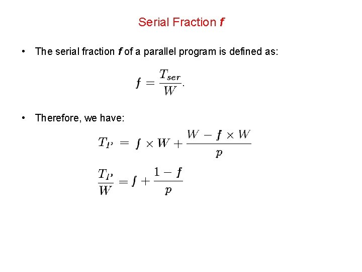 Serial Fraction f • The serial fraction f of a parallel program is defined