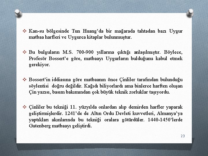 v Kan-su bölgesinde Tun Huang’da bir mağarada tahtadan bazı Uygur matbaa harfleri ve Uygurca