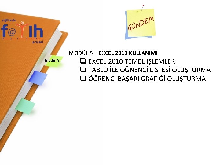 MODÜL 5 – EXCEL 2010 KULLANIMI Modül 5 q EXCEL 2010 TEMEL İŞLEMLER q