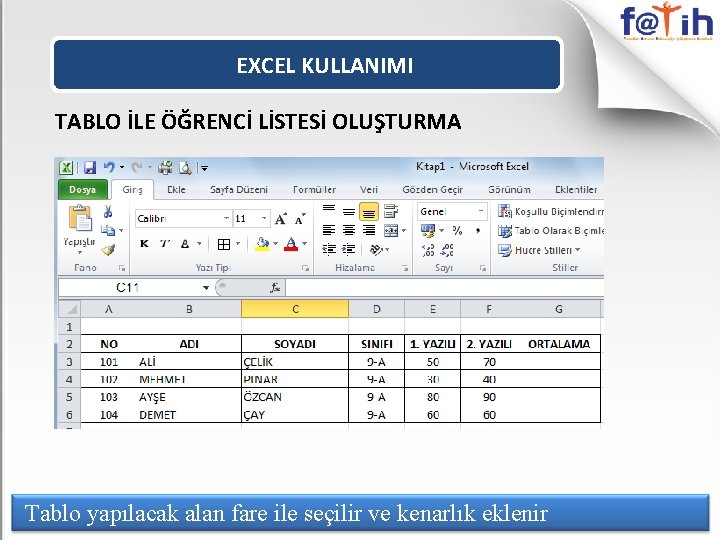 EXCEL KULLANIMI TABLO İLE ÖĞRENCİ LİSTESİ OLUŞTURMA Tablo yapılacak alan fare ile seçilir ve