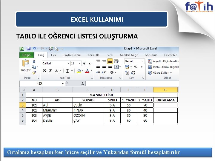 EXCEL KULLANIMI TABLO İLE ÖĞRENCİ LİSTESİ OLUŞTURMA Ortalama hesaplanırken hücre seçilir ve Yukarıdan formül