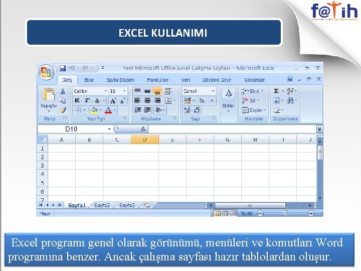 EXCEL KULLANIMI Excel programı genel olarak görünümü, menüleri ve komutları Word programına benzer. Ancak