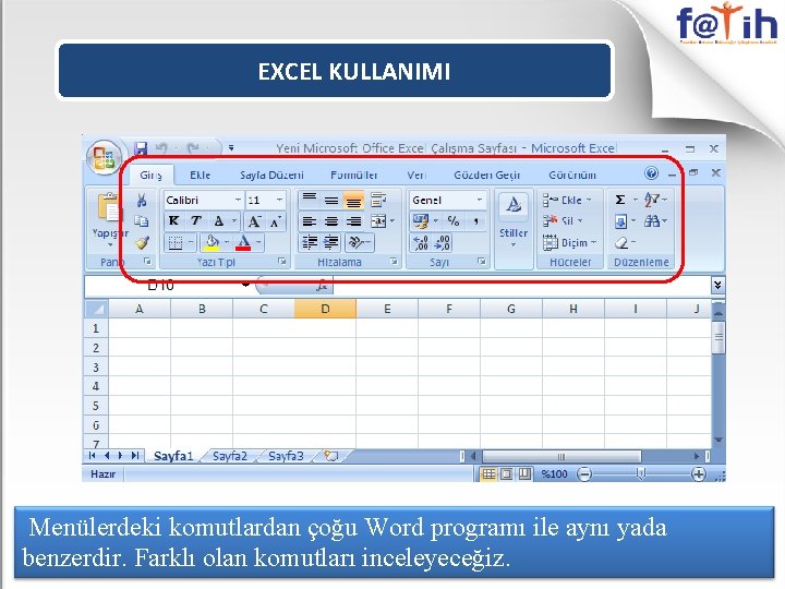 EXCEL KULLANIMI Menülerdeki komutlardan çoğu Word programı ile aynı yada benzerdir. Farklı olan komutları