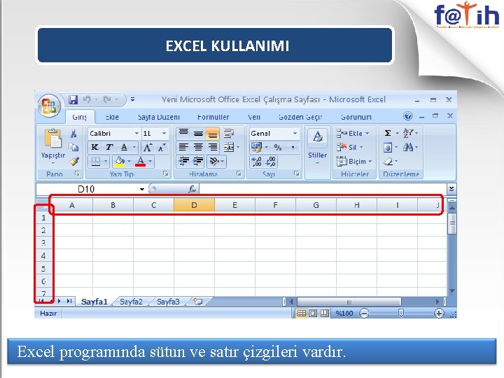 EXCEL KULLANIMI Excel programında sütun ve satır çizgileri vardır. 