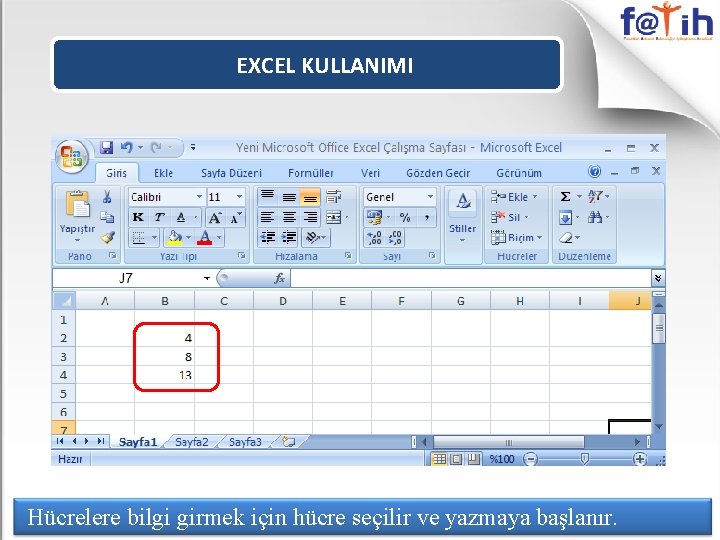 EXCEL KULLANIMI Hücrelere bilgi girmek için hücre seçilir ve yazmaya başlanır. 