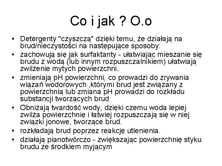 Co i jak ? O. o • Detergenty "czyszczą" dzięki temu, że działają na