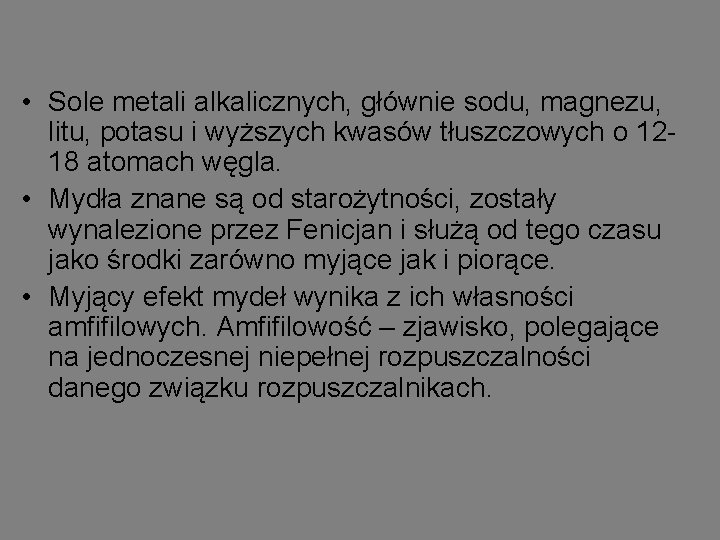  • Sole metali alkalicznych, głównie sodu, magnezu, litu, potasu i wyższych kwasów tłuszczowych