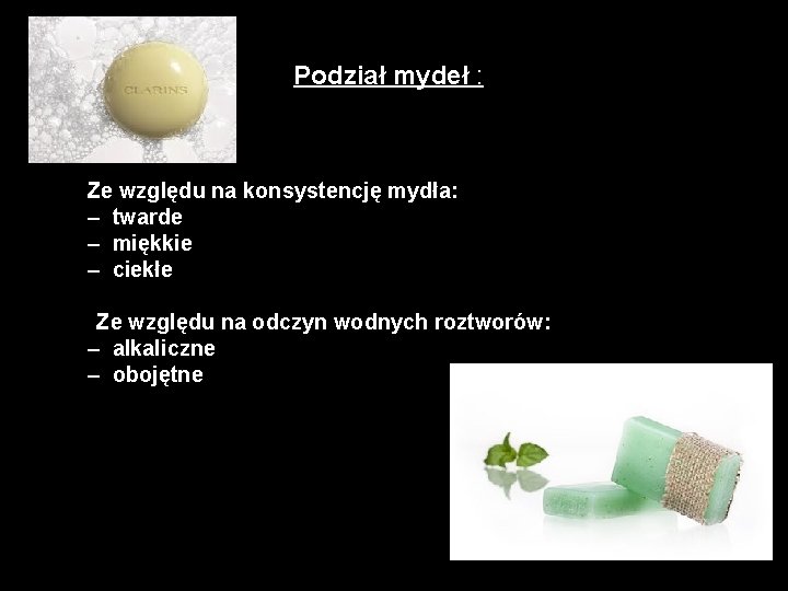 Podział mydeł : Ze względu na konsystencję mydła: – twarde – miękkie – ciekłe