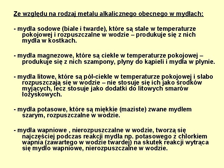 Ze względu na rodzaj metalu alkalicznego obecnego w mydłach: - mydła sodowe (białe i