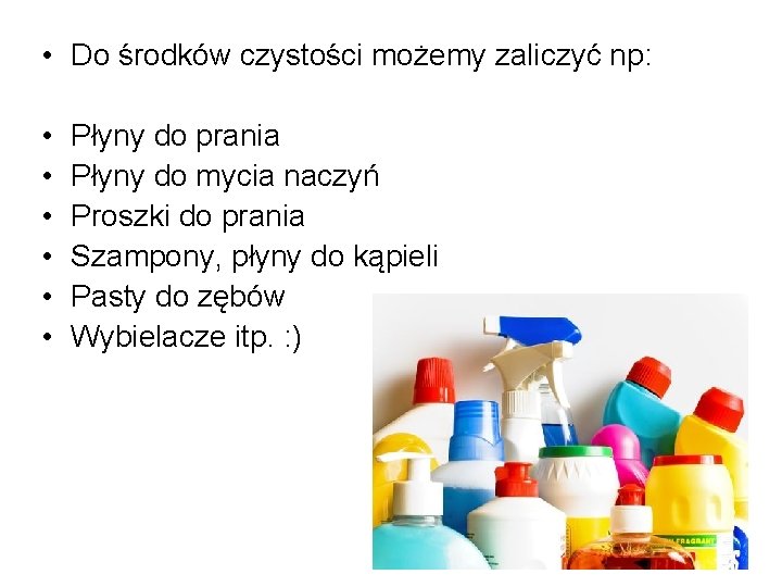  • Do środków czystości możemy zaliczyć np: • • • Płyny do prania