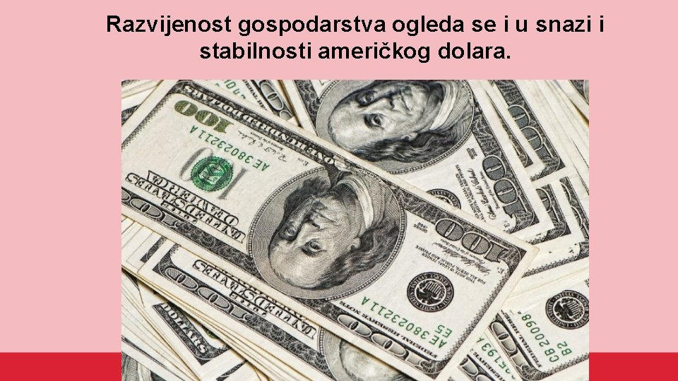 Razvijenost gospodarstva ogleda se i u snazi i stabilnosti američkog dolara. 