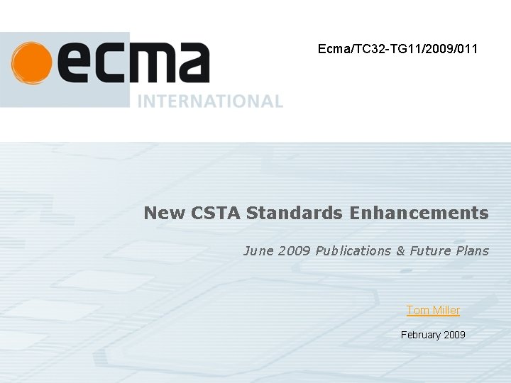 Ecma/TC 32 -TG 11/2009/011 New CSTA Standards Enhancements June 2009 Publications & Future Plans