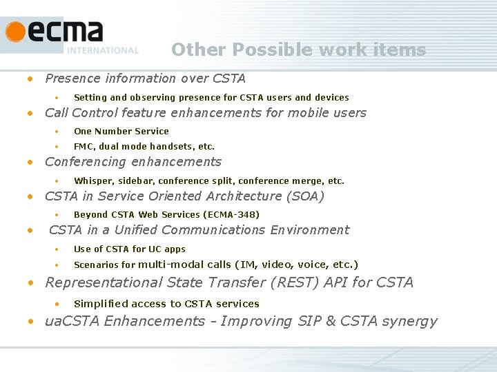 Other Possible work items • Presence information over CSTA • Setting and observing presence