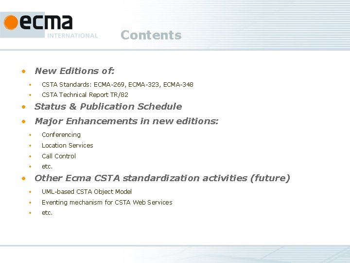 Contents • New Editions of: • CSTA Standards: ECMA-269, ECMA-323, ECMA-348 • CSTA Technical