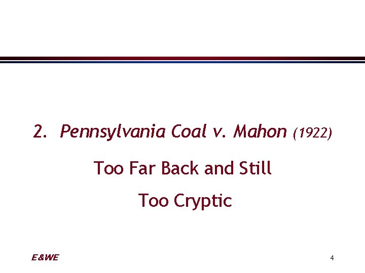 2. Pennsylvania Coal v. Mahon (1922) Too Far Back and Still Too Cryptic E&WE