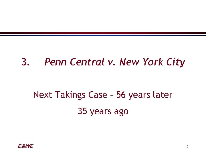 3. Penn Central v. New York City Next Takings Case – 56 years later