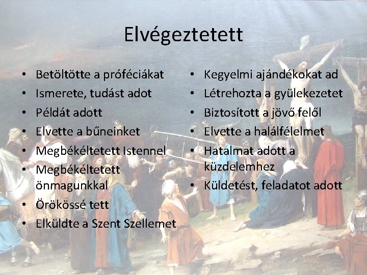 Elvégeztetett Betöltötte a próféciákat Ismerete, tudást adot Példát adott Elvette a bűneinket Megbékéltetett Istennel