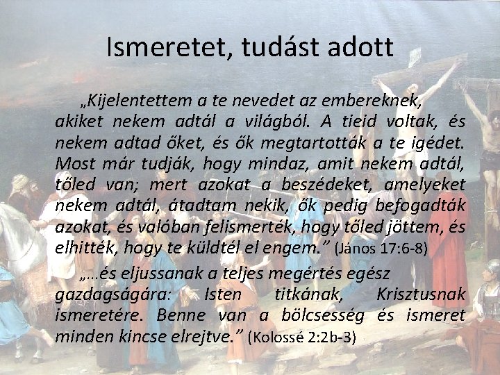 Ismeretet, tudást adott „Kijelentettem a te nevedet az embereknek, akiket nekem adtál a világból.