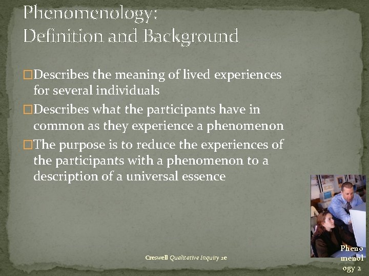 Phenomenology: Definition and Background �Describes the meaning of lived experiences for several individuals �Describes Phenomenology: Definition and Background �Describes the meaning of lived experiences for several individuals �Describes