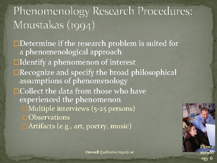 Phenomenology Research Procedures: Moustakas (1994) �Determine if the research problem is suited for a Phenomenology Research Procedures: Moustakas (1994) �Determine if the research problem is suited for a