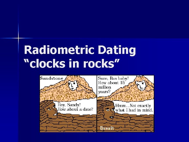Radiometric Dating “clocks in rocks” 