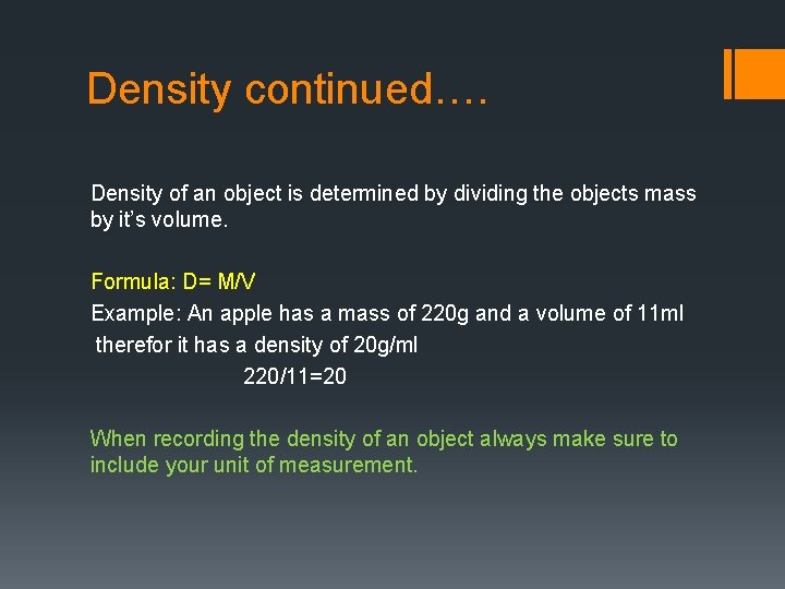 Density continued…. Density of an object is determined by dividing the objects mass by