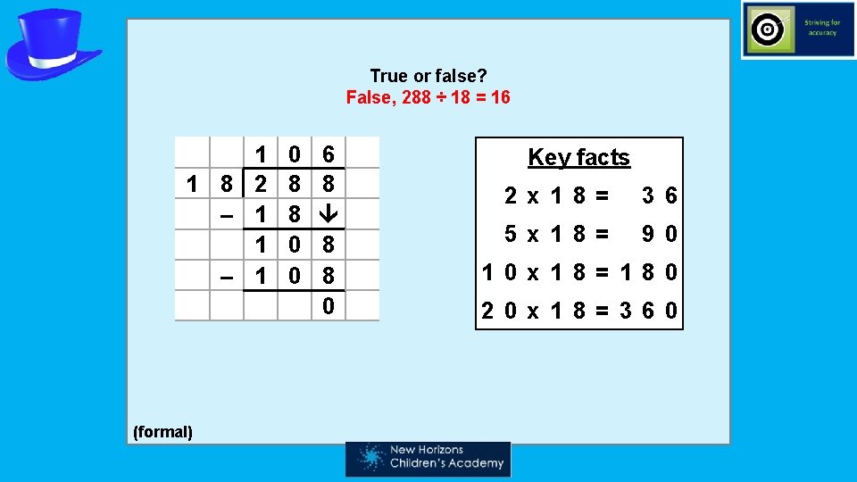 True or false? False, 288 ÷ 18 = 16 1 1 8 2 –