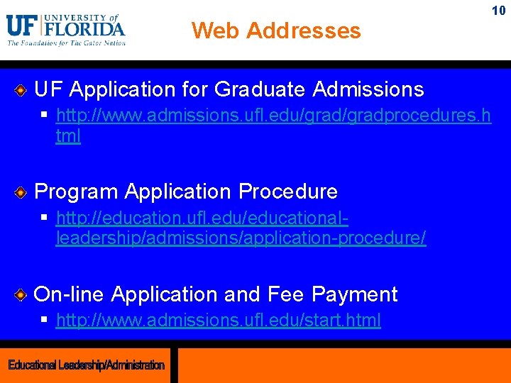 10 Web Addresses UF Application for Graduate Admissions § http: //www. admissions. ufl. edu/gradprocedures.