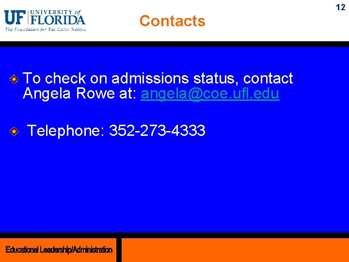 12 Contacts To check on admissions status, contact Angela Rowe at: angela@coe. ufl. edu